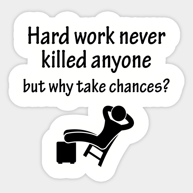 Hard work never killed anyone but why take chances Sticker by Ansanta